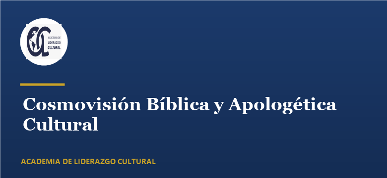 Cosmovisión Bíblica y Apologética Cultural